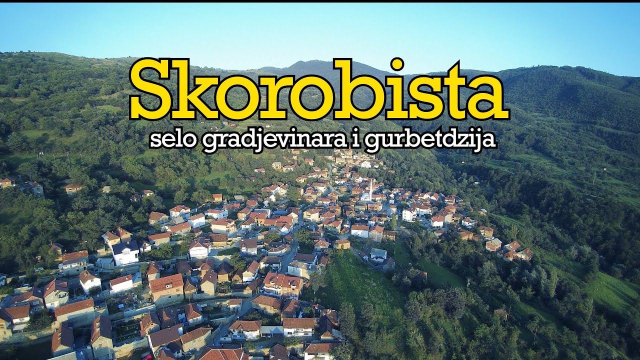 Skorobista - Selo gradjevinara i gurbetdzija