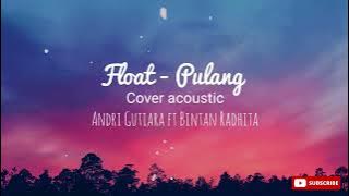 Float - pulang cover   lirik (Andri Gutiara ft Bintan Radhita)