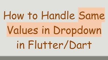 How to Handle Same Values in Dropdown in Flutter/Dart
