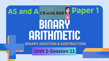 Binary Arithmetic-Addition and Subtraction & Overflow (AS & A Level Computer Science-9618)