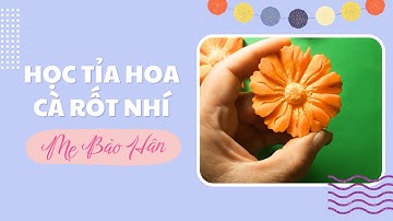 Học Tỉa Hoa Cà Rốt Nhí Bằng Bộ Dụng Cụ Tỉa Hoa Mẹ Bảo Hân