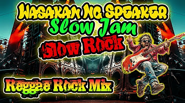 1 Hour Nonstop Slow Rock Reggae Mix Wasakan Ng Speaker 2025 Dj Jhanzkie