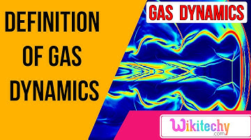 definition of gas dynamics | gas dynamics interview tips | wikitechy.com
