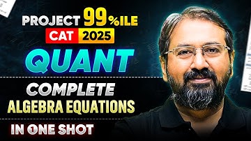 CAT 2025 Complete Algebra Equations in One Shot | Ronak Shah | PROJECT 99%ile