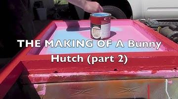 THE MAKING OF A Bunny Hutch (part 2)