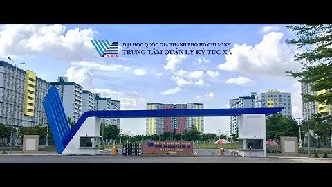 Giới thiệu: KÝ TÚC XÁ ĐHQG-HCM VÀ THAM KHẢO THỦ TỤC ĐĂNG KÝ LƯU TRÚ