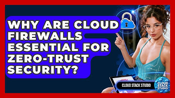 Why Are Cloud Firewalls Essential For Zero-trust Security? - Cloud Stack Studio