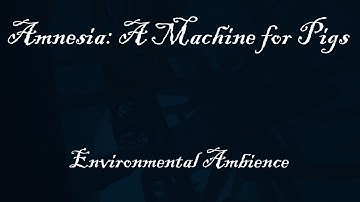 Amnesia: A Machine for Pigs - In Game Environmental Ambience (Over 3 hours)