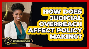 How Does Judicial Overreach Affect Policy Making? - Justice System Explained