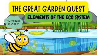 THE GREAT GARDEN QUEST: EMBARK WITH BUZZ ON A QUEST OF THE ELEMENTS OF THE ECO SYSTEM