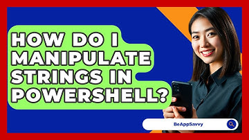 How Do I Manipulate Strings In PowerShell? - Be App Savvy