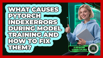 What Causes PyTorch IndexErrors During Model Training And How To Fix Them?