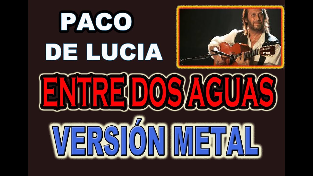 COMO SONARÍA ENTRE DOS AGUAS (PACO DE LUCÍA) EN VERSIÓN ROCK Y METAL?!!! -  YouTube