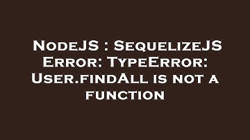 NodeJS : SequelizeJS Error: TypeError: User.findAll is not a function