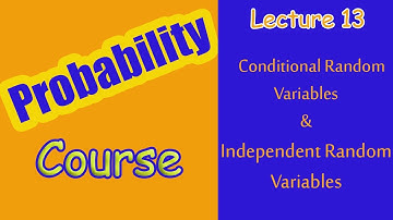 Conditional and Independent random variables | Lecture 13 | Probability Course