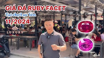 Giá đá quý Ruby Facet tại chợ đá quý Lục Yên T11/2024 là bao nhiêu? #iruby