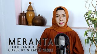 MERANTAU - TITIEK SANDHORA , COVER BY NIKMAH WOKE