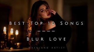 Best Top 10 Songs | Blur Love - Overland Artist | Beautiful Songs 2026 |  Lyrics