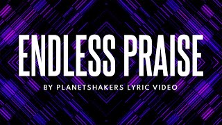 ENDLESS PRAISE by PLANETSHAKERS Lyric Video HD