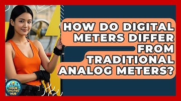 How Do Digital Meters Differ From Traditional Analog Meters? - Your Utilities Hub
