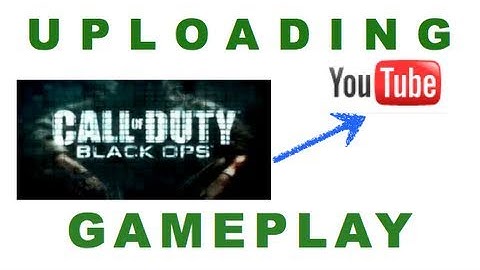 Black Ops: Uploading & Capturing Footage to YouTube