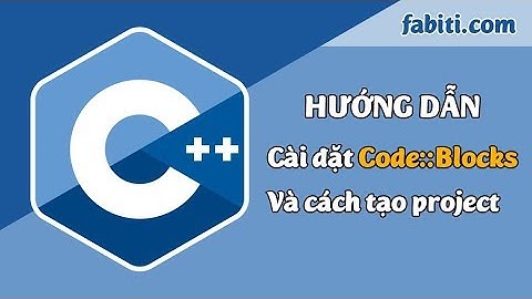 Lập trình cơ bản - Hướng dẫn cài đặt và sử dụng Code::Blocks để lập trình C++