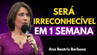 Torne-se Irreconhecível em Apenas Uma Semana Se Fizer Isto I Ana Beatriz Barbosa