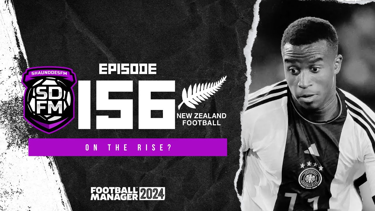 ON THE RISE? - NZ BUILD A NATION FM24 | Episode 156 | Football Manager ...