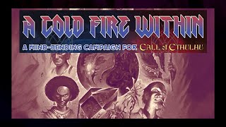 Actual Play - Call of Cthulhu (Pulp Cthulhu) - A Cold Fire Within. Session Zero