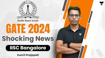 GATE 2024 Shocking News By IISc Bangalore | Sumit Prajapati