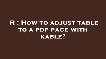 R : How to adjust table to a pdf page with kable?