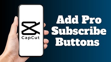 How to Add Pro Subscribe Buttons in CapCut for Free