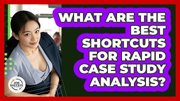 What Are The Best Shortcuts For Rapid Case Study Analysis? - Job Success Network