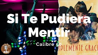 Calibre 50 - Si Te Pudiera Mentir - Letra / Lyric