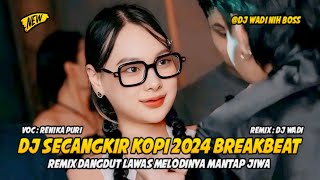 DJ SECANGKIR KOPI 2024 BREAKBEAT REMIX DANGDUT LAWAS MELODINYA MANTAP [ DJ WADI BREAKBEAT  ]