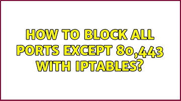 How to block all ports except 80,443 with iptables? (3 Solutions!!)