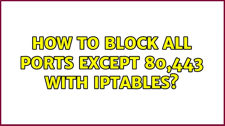 How to block all ports except 80,443 with iptables? (3 Solutions!!)