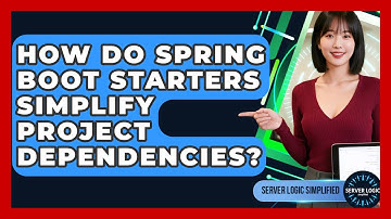How Do Spring Boot Starters Simplify Project Dependencies? - Server Logic Simplified