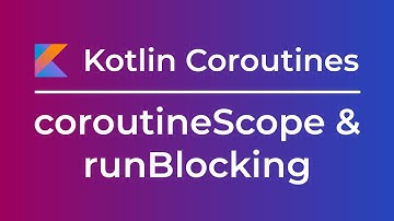 Kotlin Coroutines: coroutineScope vs. runBlocking (Tutorial)