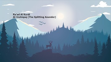 Raad Alkurdi   Surah Al Inshiqaq The Splitting Asunderرعد الكردي   سورة  الإنشقاق