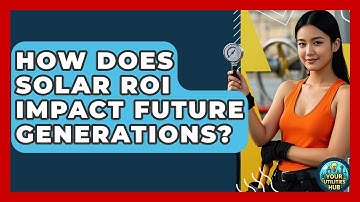 How Does Solar ROI Impact Future Generations? - Your Utilities Hub