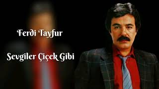 Ferdi Tayfur - Sevgiler Çiçek Gibi