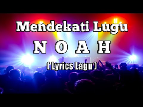 NOAH - Mendekati Lugu ( Lirik Lagu )
