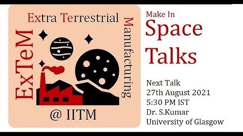 3D/4D printing and nanoengineering for Space Applications by Dr Shanmugam Kumar