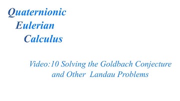 QEC: Solving  the Goldbach Conjecture and Other Landau Problems Video 10