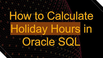 How to Calculate Holiday Hours in Oracle SQL