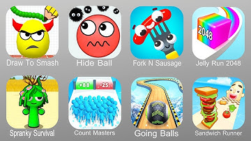 Draw To Smash,Hide Ball,Fork N Sausage,Jelly Run 2048,Spranky Survival,Count Master,Going Balls