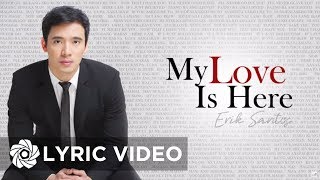 Erik Santos - My Love Is Here (Lyrics) | Erik Santos Collection