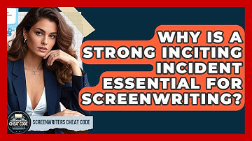 Why Is A Strong Inciting Incident Essential For Screenwriting? - Screenwriter