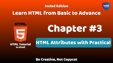 HTML Attributes with Practical | HTML Tutorial Chapter #3 | Imdad Edition